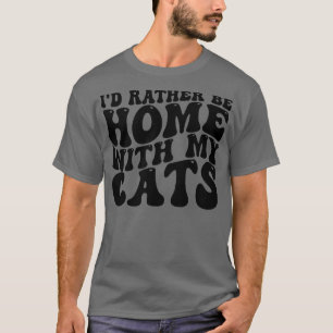 Var hellre hemma med mina katter t shirt