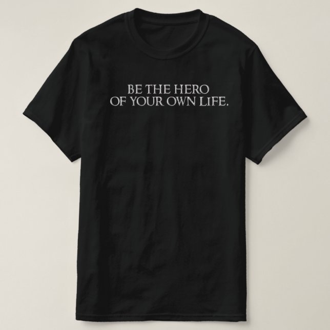 Var hjältinnen i ditt eget liv. t shirt (Design framsida)