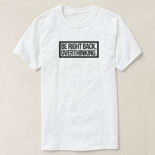 Var Höger tillbaka, övertänkande - Lustig introduk T Shirt