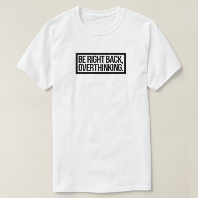 Var Höger tillbaka, övertänkande - Lustig introduk T Shirt (Design framsida)
