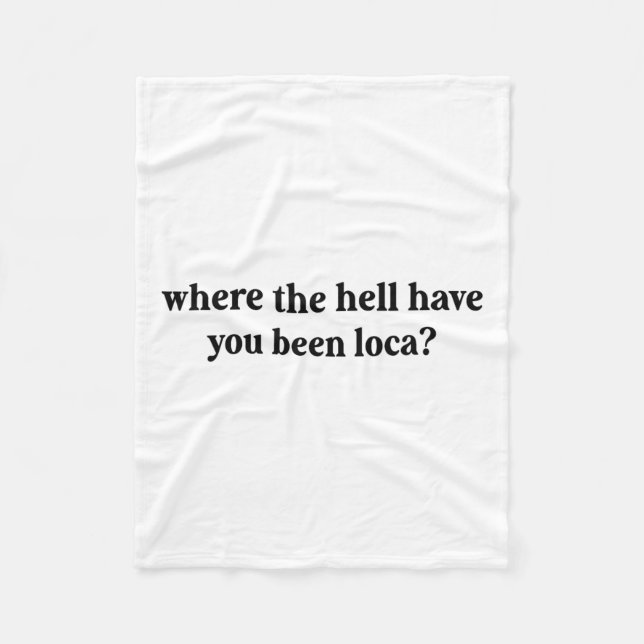 Var i helvete har du varit Loca? Fleecefilt (Framsidan)
