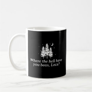 Var i helvete har du varit Loca? Kaffemugg