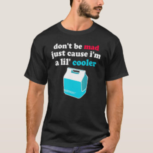 Var inte arg bara för att jag är en lil'Cooler Hum T Shirt