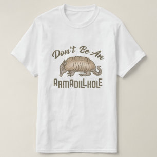 Var inte Armadillhole ett roligt bältdjurdjur T Shirt