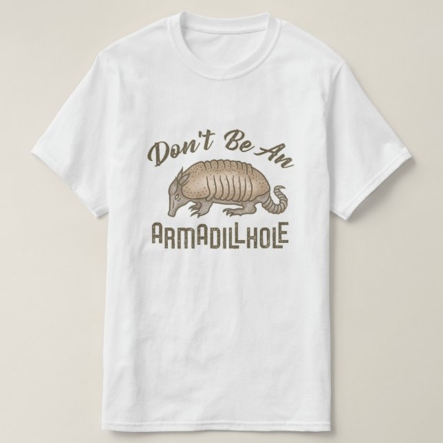 Var inte Armadillhole ett roligt bältdjurdjur T Shirt (Design framsida)