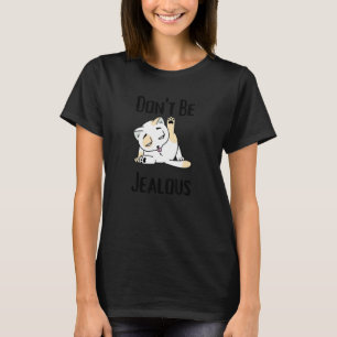 Var inte avundsjuk Katt slickar Sarcasm T Shirt