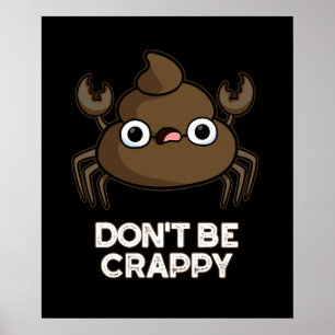 Var inte Crappy Funny Crab Poop Pun Mörk BG Poster