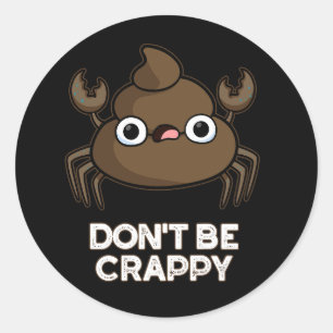 Var inte Crappy Funny Crab Poop Pun Mörk BG Runt Klistermärke