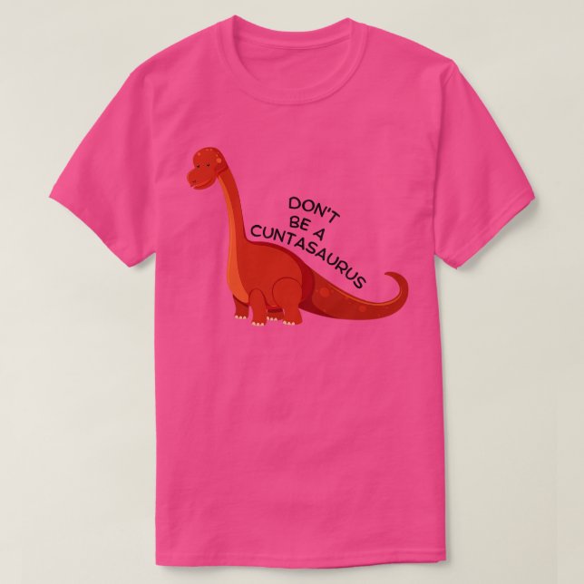 Var inte Cuntasaurus 12 T Shirt (Design framsida)