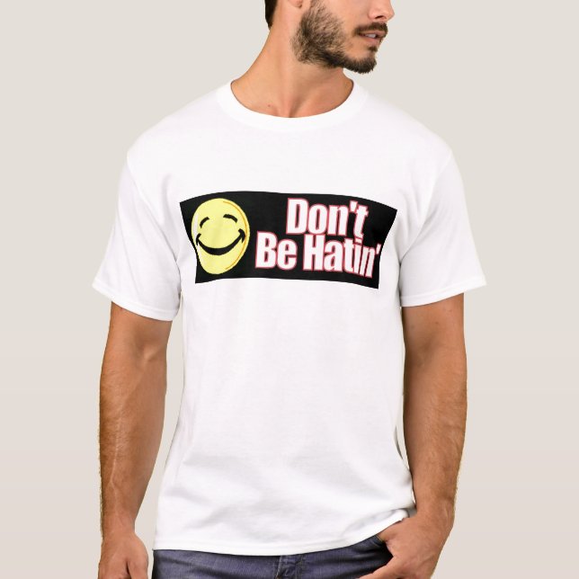 Var inte den Hatin T-tröja T-shirt (Framsida)