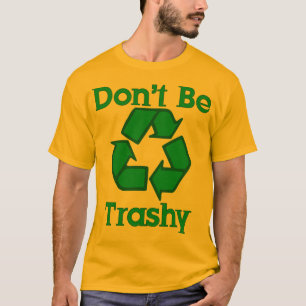 Var inte den Trashy T-tröja för återvinnajordda Tee