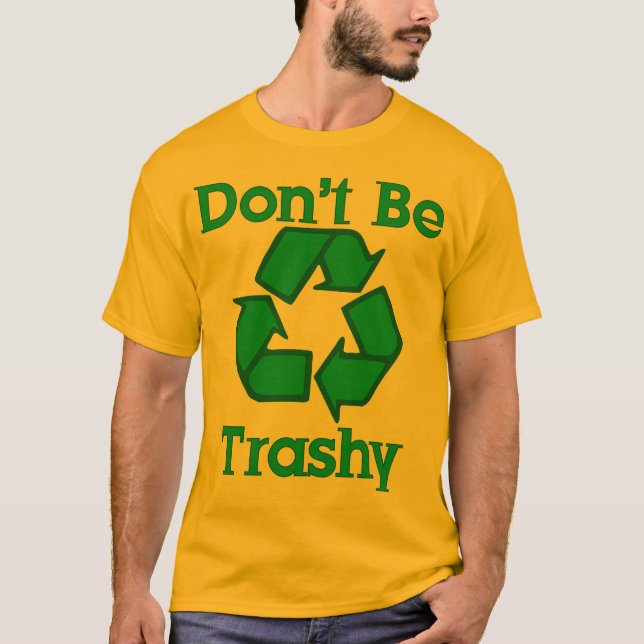 Var inte den Trashy T-tröja för återvinnajorddagen Tee (Framsida)