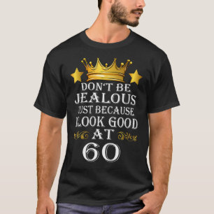 Var inte dum bara för att jag ser Bra på 60:e T Shirt