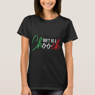 Var inte en Chooch Funny Italia Slang Pride Italie T Shirt