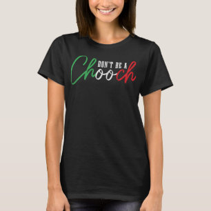 Var inte en Chooch Funny Italia Slang Pride Italie T Shirt
