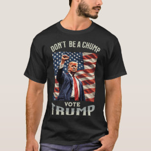 Var inte en chump Vote Trump Funny är Perfekt Gi T Shirt