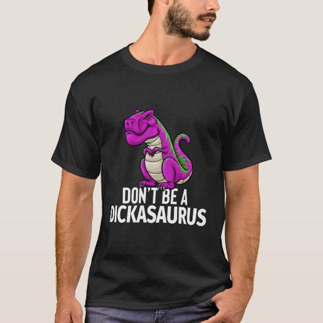 Var inte en dickasaurus Rex Sarcasm Dinosaurus T Shirt (Framsida)
