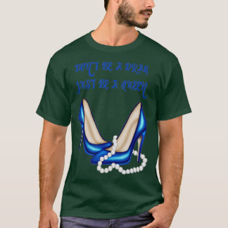 Var inte en dryck bara en drottning. t shirt