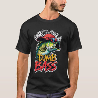 Var Inte En Dum Bassfiske Humor Fiskare Maste T Shirt
