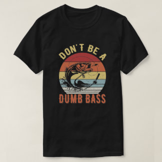Var inte en dumbom - Bass Fishing Humor Pun T Shirt