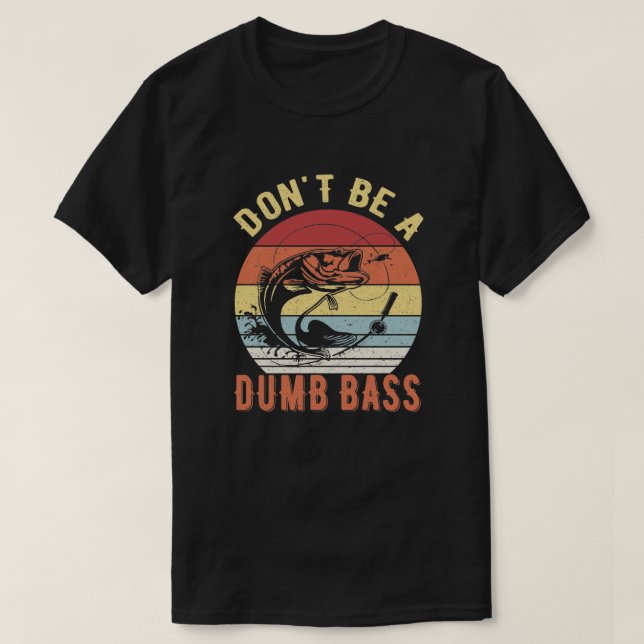 Var inte en dumbom - Bass Fishing Humor Pun T Shirt (Design framsida)
