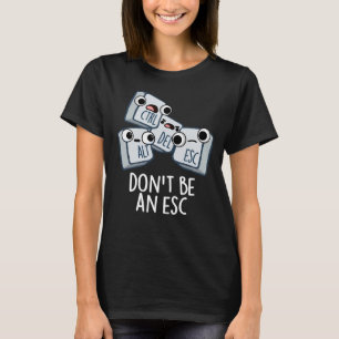 Var inte en ESC-funny Tangentbord Pun-Mörk BG T Shirt