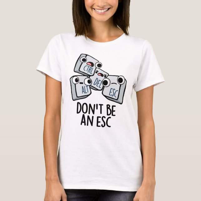 Var inte en ESC-funny Tangentbord Pun T Shirt (Framsida)