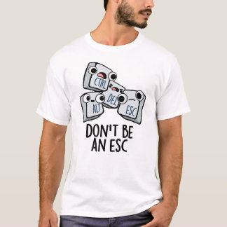 Var inte en ESC-funny Tangentbord Pun T Shirt