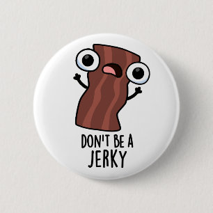 Var inte en Jerky-knapp. Knapp