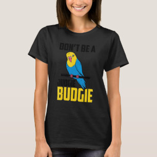 Var inte en Judgie Budgie Parrot Bird Budgerigar B T Shirt
