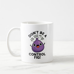 Var inte en kontrollfig-funny Fruit Pun Kaffemugg