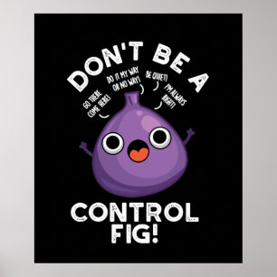 Var inte en kontrollfig-funny Fruit Pun-Mörk BG Poster