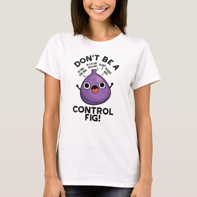 Var inte en kontrollfig-funny Fruit Pun T Shirt (Framsida)