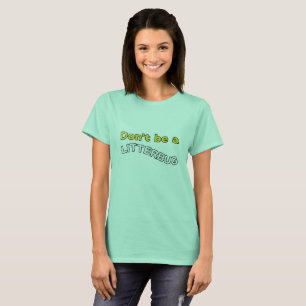 Var inte en Litterbug Tee Shirt