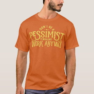 Var inte en pessimist Funny Ironic Sarcastic Pessi T Shirt