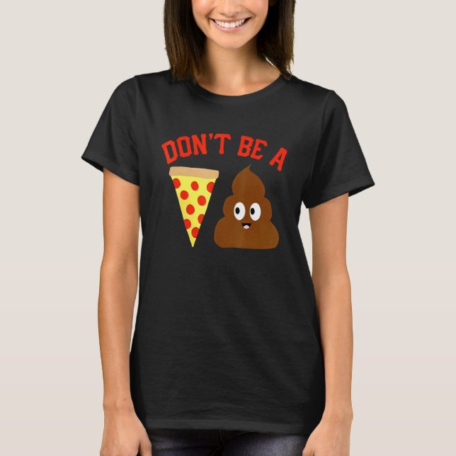 Var inte en Pizza Poop Pizza Poop-PM T Shirt (Framsida)
