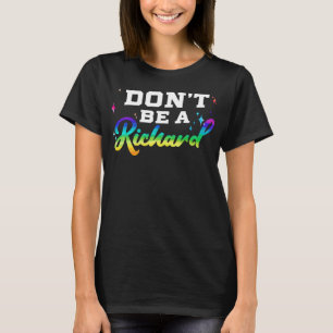 Var inte en Richard Funny Gift Design Idea T Shirt