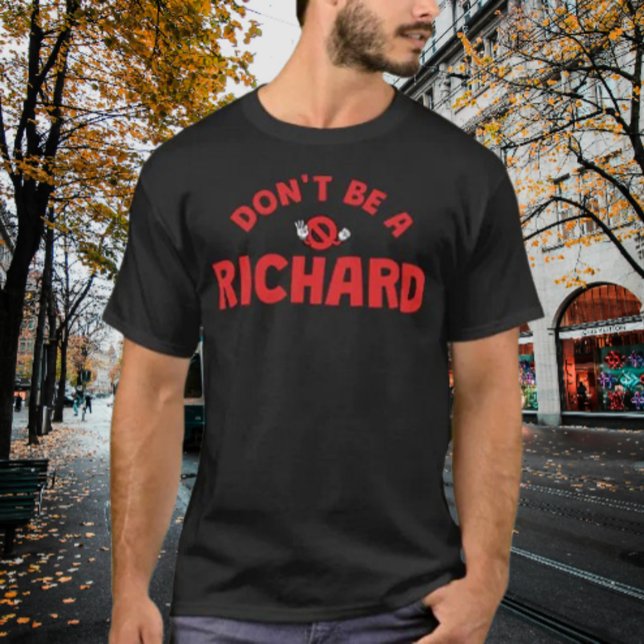 Var Inte En Richard T-Shirt – Djärv & Sarksastisk  (Skapare uppladdad)