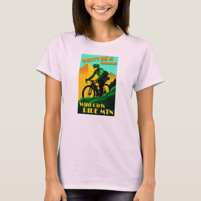Var inte en Roadie Vild Girls Ride Mountain Bikes T Shirt (Framsida)