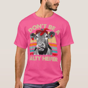 Var inte en Salty Heifer t Shirt Cows Älskare Gift