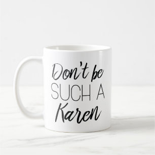 Var inte en sån Karen Kaffemugg