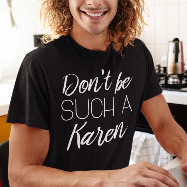 Var inte en sån Karen T Shirt (Skapare uppladdad)