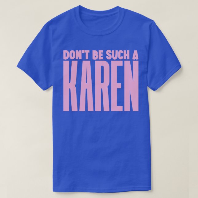 Var inte en sån Karen T Shirt (Design framsida)