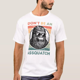 Var inte en smäll - Lustigt Bigfoot-attityd T Shirt