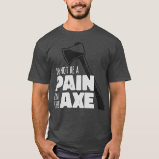 Var inte en smärta i Ax Classic TShirt T Shirt