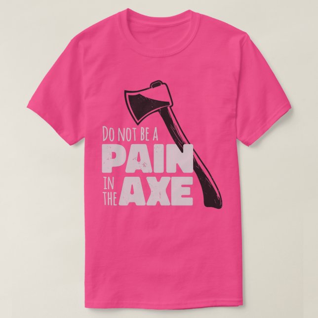 Var inte en smärta i Ax T Shirt (Design framsida)