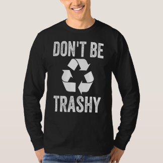Var inte en Trashy-Återvinna T Shirt