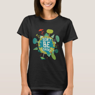 Var inte en Trashy Earth Day Nature Älskare T Shirt