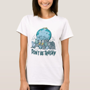 Var inte en Trashy Earth Day T-Shirt