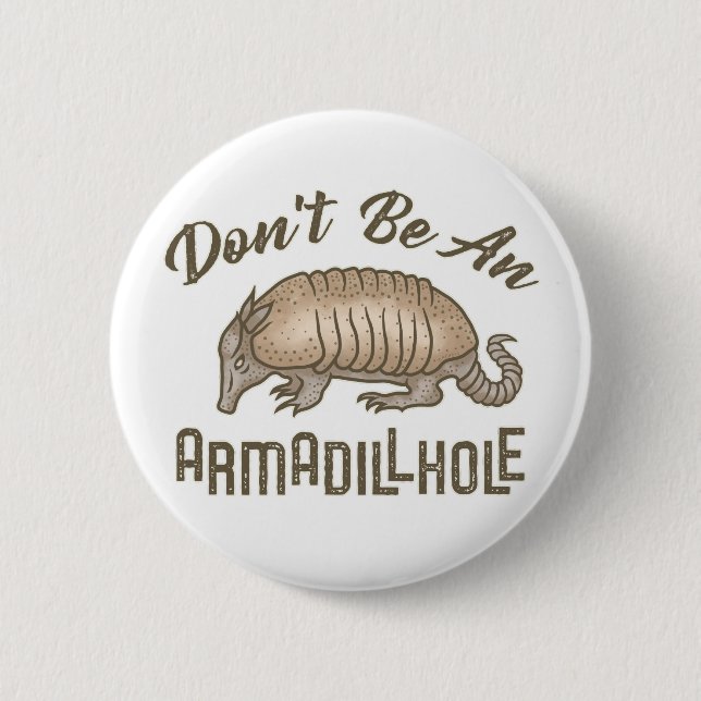 Var inte ett Armadillhole Funny Armadillo Animal Knapp (Framsida)